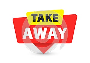 Take Away - Banner, Speech Bubble, Label, Sticker, Ribbon Template. Vector Stock Illustration