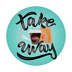 Take away hand lettering,cup of hot coffee, paper bag, sugar on blue circle. Vector illustration