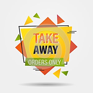 Take away orders only sticker coronavirus pandemic quarantine advertising campaign concept