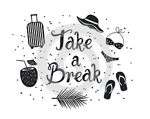 Take a break inspirational hand written lettering quote poster card for those who is tired at work and need urgent vacation