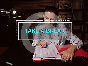 TAKE A BREAK text in footnote block. Bookkeeping clerk checking financial report To have a short rest period in one`s work or