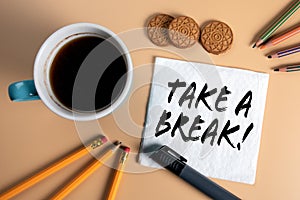TAKE A BREAK. Work, study, break and rest concept