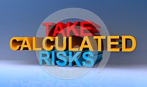 Take calculated risks on blue