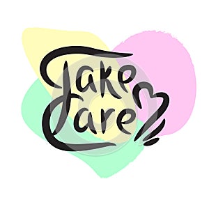 Take care - simple inspire motivational quote. Hand drawn lettering. Print
