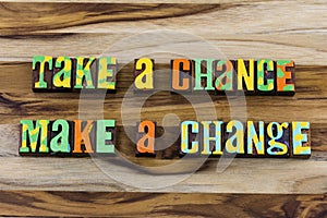 Take chance make change be kind help people make difference