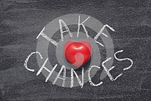 Take chances heart