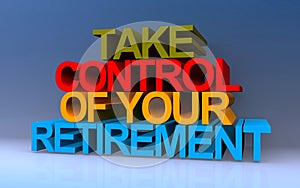 take control of your retirement on blue