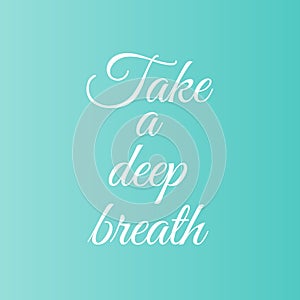 Take a deep breath motivational typography