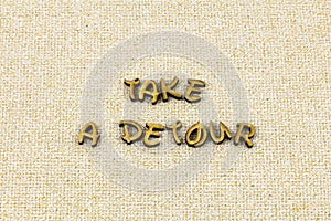 Take detour chance break step care breath letterpress type