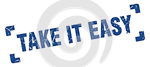 take it easy stamp. square grunge sign isolated on white background