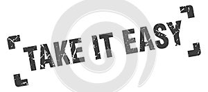 take it easy stamp. square grunge sign isolated on white background