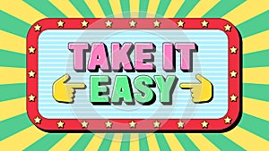 Take It Easy text, mindset for success. Positive text banner with motivation phrase Take It Easy. Quote and slogan