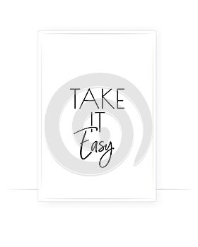 Take it easy, vector. Motivational, inspirational life quotes. Minimalist wall art design