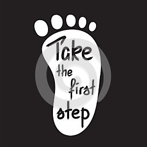 Take the first step -handwritten motivational quote.