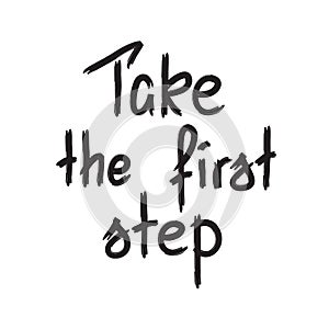 Take the first step -handwritten motivational quote.