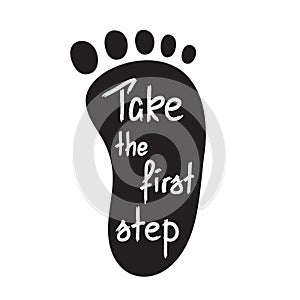 Take the first step -handwritten motivational quote. Print for inspiring poster