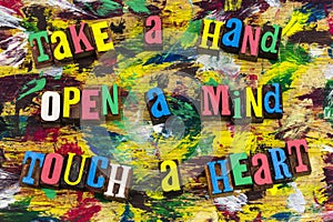 Take hand open mind touch heart