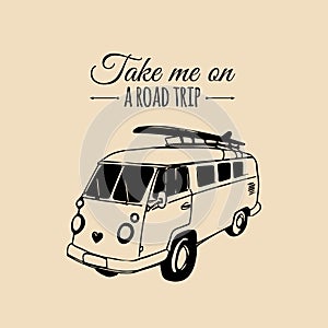 Take me on a road trip vector typographic poster. Vintage hand drawn surfing bus sketch. Beach minivan illustration.