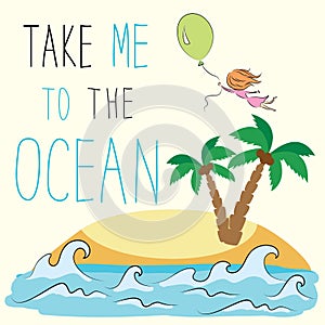 Take me to the ocean. girl is flying on a balloon on a tropical