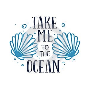 Take me to the ocean t-shirt typography with sea shells. Vector illustration.