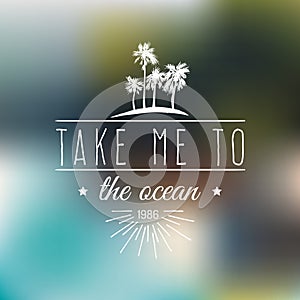 Take me to the ocean vector typographic poster. Inspirational,motivational t-shirt print with vintage palm illustration.