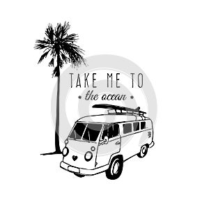 Take me to the ocean vector typographic poster. Vintage hand drawn surfing bus sketch. Beach minivan illustration.