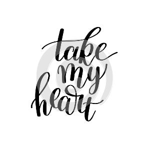 Take my heart black and white hand written lettering