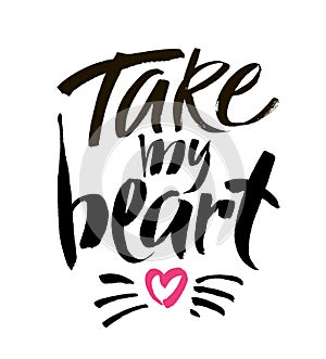 Take my heart lettering for Valentines Day. Modern brush calligraphy.