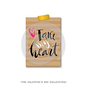 Take my heart. Valentines day calligraphy gift card. Hand drawn