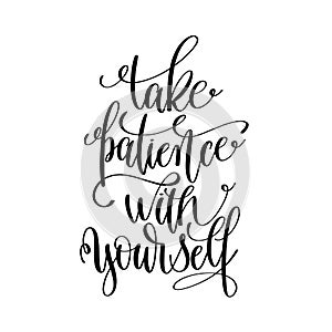 Take patience with yourself black and white hand lettering