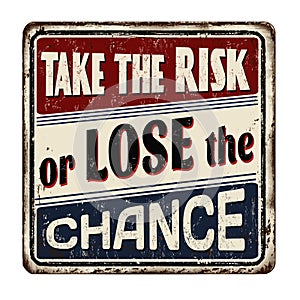Take the risk or lose the chance vintage rusty metal sign