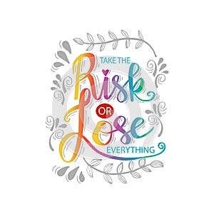 Take the risk or lose everything.