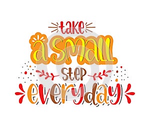 Take a small step everyday - hand lettering inscription, motivation and inspiration positive quote