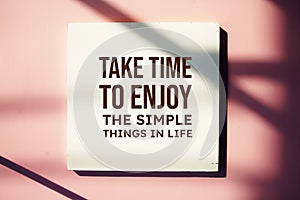 Take time to enjoy the simple things in life text message motivational and inspiration quote