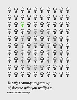 It takes courage to grow up and become who you really are