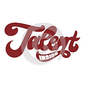 Talent inside. Vector hand drawn lettering isolated.