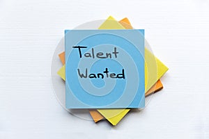 Talent Wanted, Business Concept. Sticky notes and words TALENT WANTED