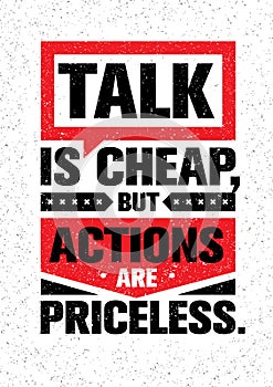 Talk Is Cheap, But Actions Are Priceless. Inspiring Creative Motivation Quote. Vector Typography Banner Design Concept photo