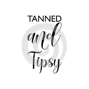 tanned and tipsy black letter quote