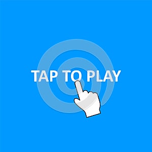 Tap to Play on blue background. Click or push button. Finger pushing. Pointer icon. Vector