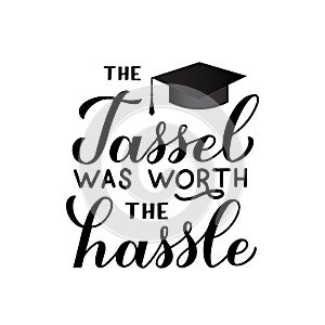 The tassel was worth the hassle calligraphy hand lettering. Congratulations to graduates typography poster. Vector template for