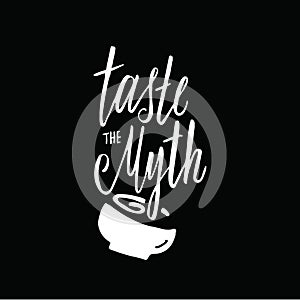 Taste the myth. Hand lettering inscription. Vector