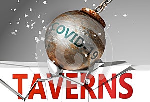 Taverns and coronavirus, symbolized by the virus destroying word Taverns to picture that covid-19  affects Taverns and leads to a