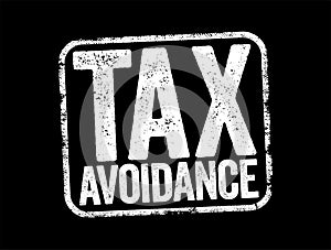 Tax Avoidance is the use of legal methods of reducing taxable income or tax owed, text stamp concept background