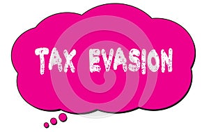 TAX  EVASION text written on a pink thought bubble