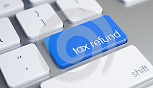 Tax Refund - Text on Blue Keyboard Key. 3D.