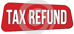 TAX REFUND text on red trapeze stamp sign