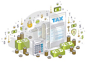 Taxation concept, tax form or paper legal document with cash money stacks and calculator isolated on white. Isometric 3d vector