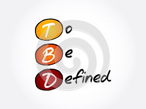 TBD - To Be Defined acronym