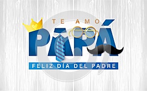 Te amo Papa, Feliz dia del Padre spanish text - I love you Dad, Happy Fathers day photo